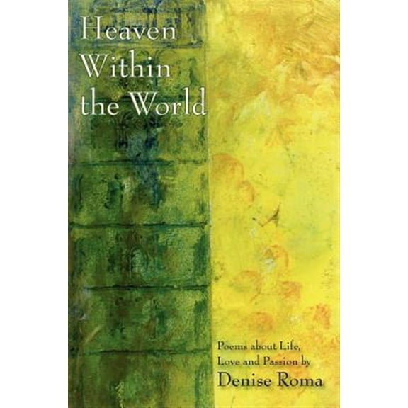 Heaven Within the World: Poems About Life, Love, and Passion