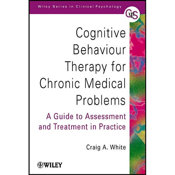 Wiley Clinical Psychology Cognitive Behaviour Therapy for Chronic Medical Problems: A Guide to Assessment and Treatment in Practice, Book 55, (Paperback)