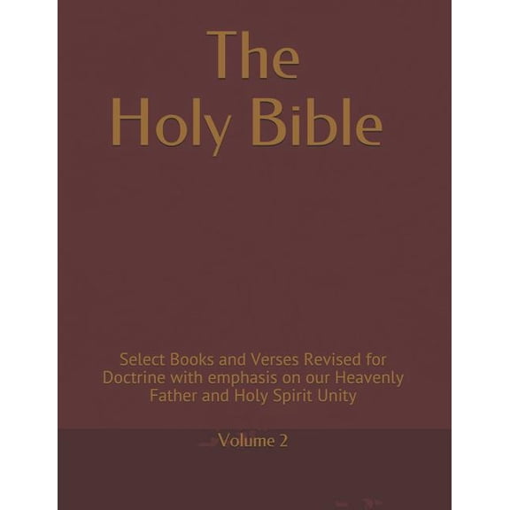 Volume The Holy Bible: Select Books and Verses for Revision to emphasis Heavenly Father and Holy Spirit Unity, Book 2, (Paperback)