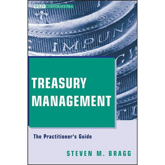 Wiley Corporate F&a Treasury Management: The Practitioner's Guide, Book 6, (Hardcover)