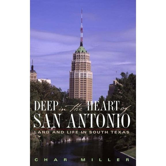Deep in the Heart of San Antonio: Land and Life in South Texas (Paperback)