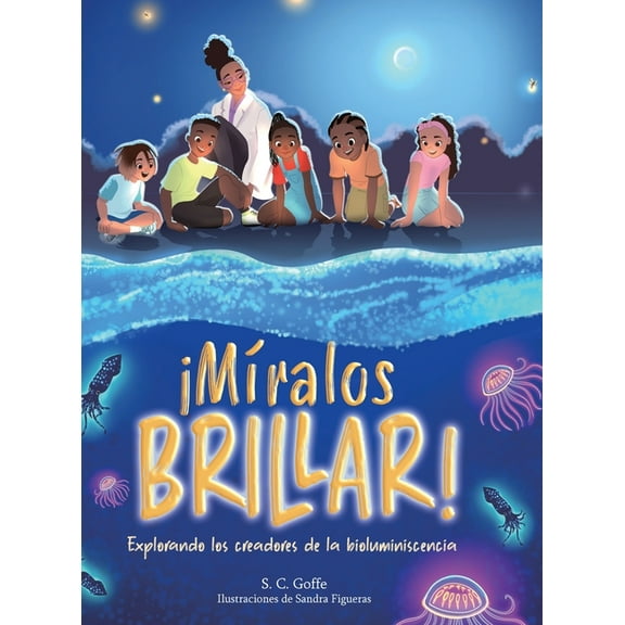 Miralos Brillar: Explorando los creadores de la bioluminiscencia, (Hardcover)