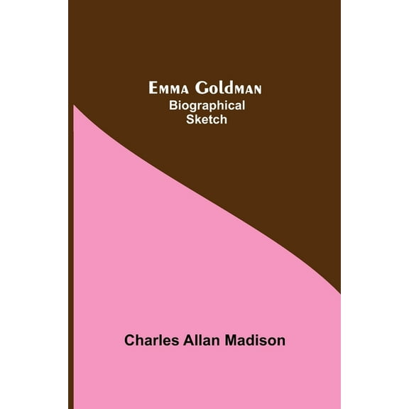 Emma Goldman: Biographical Sketch, (Paperback)
