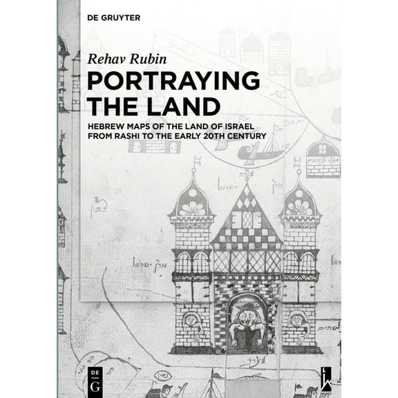 Portraying the Land: Hebrew Maps of the Land of Israel from Rashi to the Early 20th Century, (Hardcover)