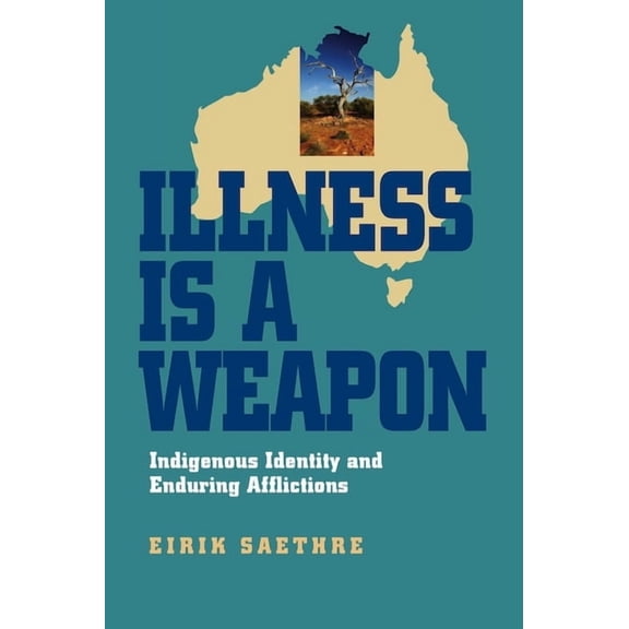 Illness Is a Weapon: Indigenous Identity and Enduring Afflictions, (Hardcover)