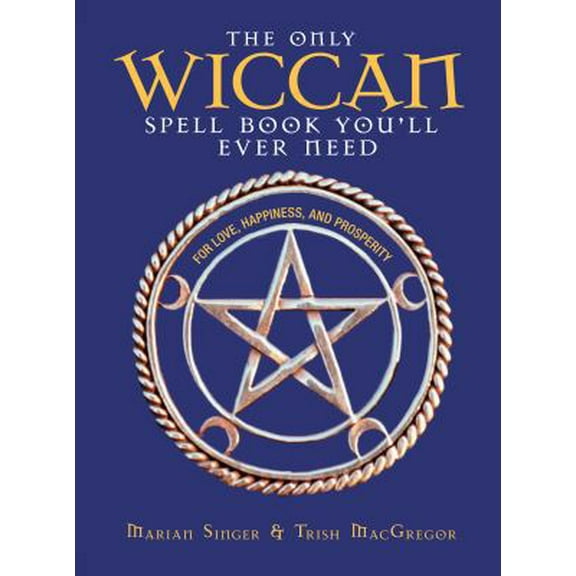Pre-Owned The Only Wiccan Spell Book You'll Ever Need: For Love, Happiness, and Prosperity (Paperback) 1593370962 9781593370961