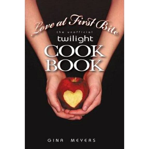 Pre-Owned Love at First Bite: The Unofficial Twilight Cookbook (Paperback) 1450222005 9781450222006