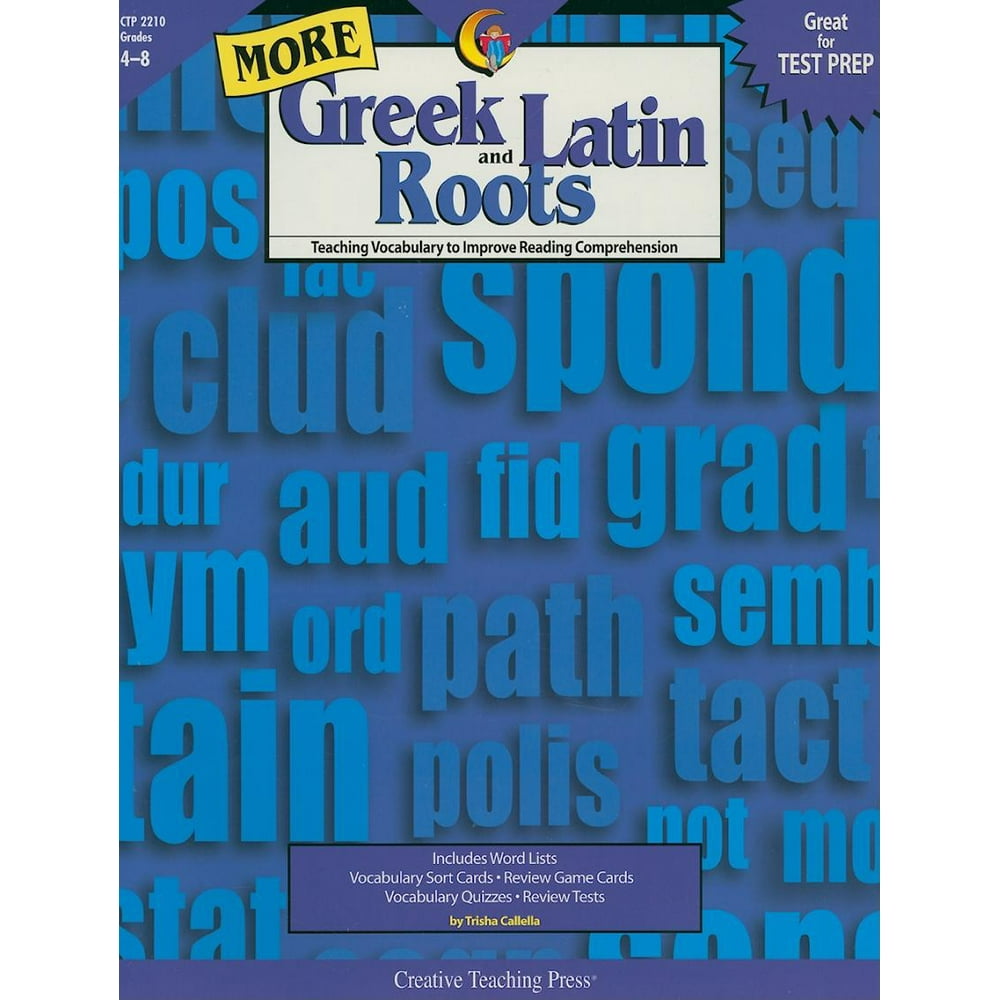 More Greek and Latin Roots, Grades 48 Teaching Vocabulary to Improve Reading Comprehension