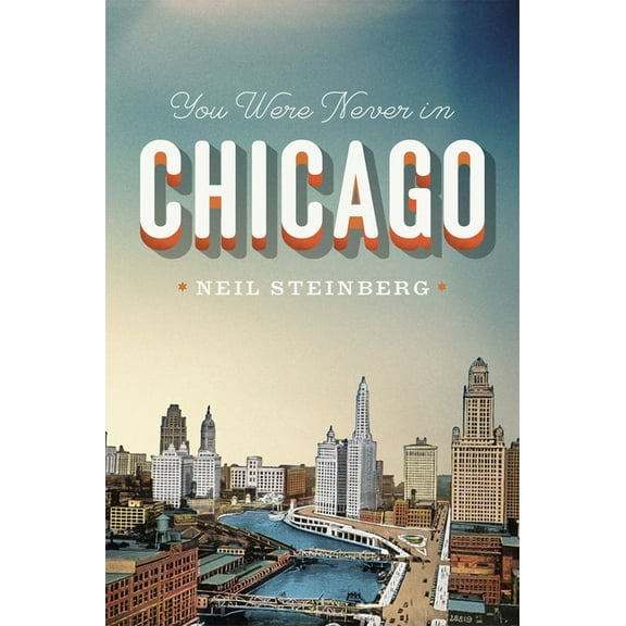 Chicago Visions and Revisions You Were Never in Chicago, (Hardcover)
