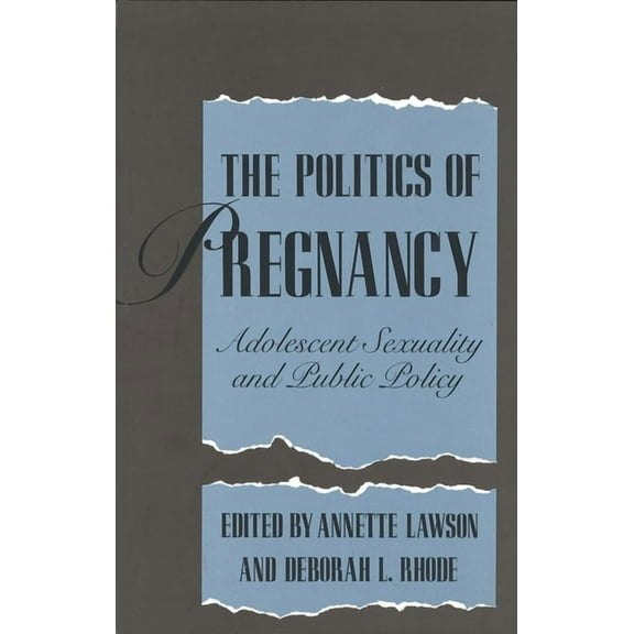The Politics of Pregnancy: Adolescent Sexuality and Public Policy, (Paperback)
