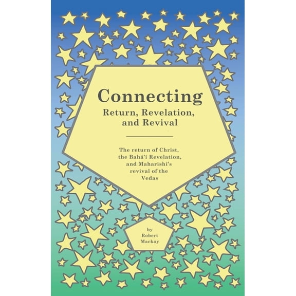 Connecting - Return, Revelation, and Revival: The return of Christ, the Bahá'à Revelation, and Maharishi's revival of th, (Paperback)