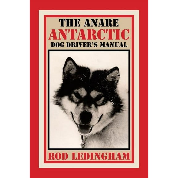 The ANARE Antarctic Dog Driver's Manual, (Paperback)