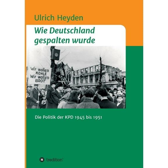 Wie Deutschland gespalten wurde: Die Politik der KPD 1945 bis 1951
