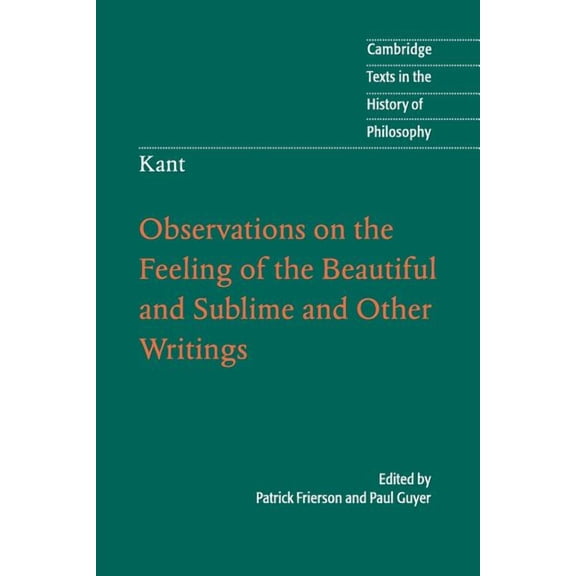 Cambridge Texts in the History of Philos Kant: Observations on the Feeling of the Beautiful and Sublime and Other Writings, (Paperback)