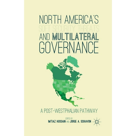 North America's Soft Security Threats and Multilateral Governance: A Post-Westphalian Pathway, (Paperback)