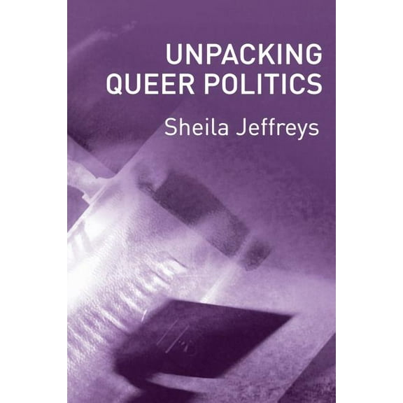 Unpacking Queer Politics: A Lesbian Feminist Perspective (Paperback)