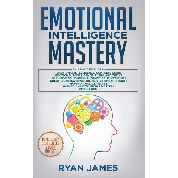 Emotional Intelligence Mastery: 7 Manuscripts: Emotional Intelligence x2, Cognitive Behavioral Therapy x2, How to Analyz, (Hardcover)