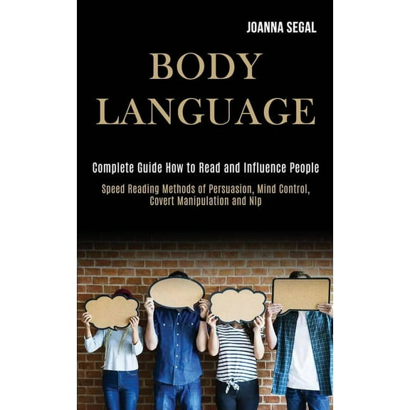 Body Language: Complete Guide How to Read and Influence People (Speed Reading Methods of Persuasion, Mind Control, Cover, (Paperback)