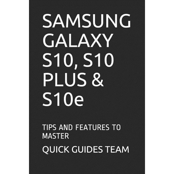 SAMSUNG GALAXY S10, S10 PLUS & S10e: Tips and Features to Master