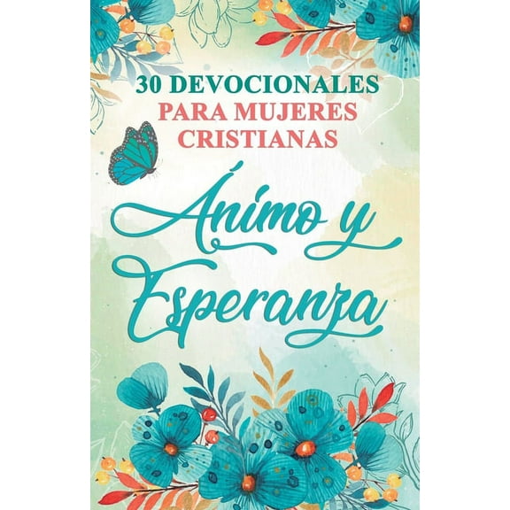 30 Devocionales para Mujeres Cristianas Ãnimo y Esperanza, (Paperback)