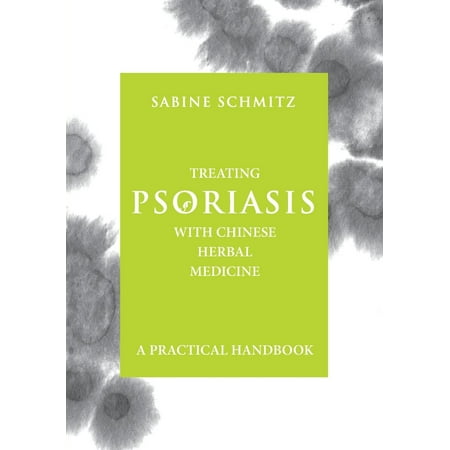 Treating Psoriasis with Chinese Herbal Medicine - A Practical Handbook