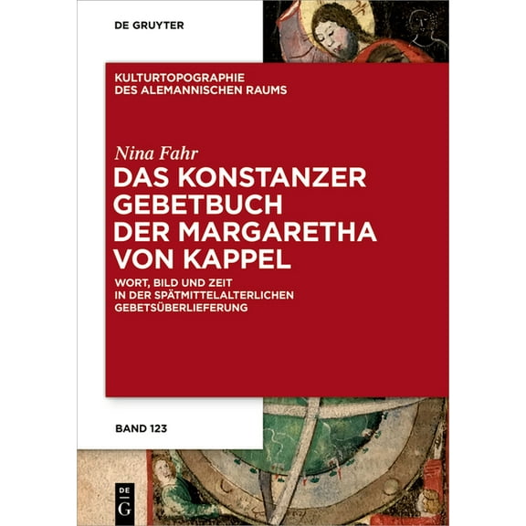 Kulturtopographie Des Alemannischen Raum Das Konstanzer Gebetbuch Der Margaretha Von Kappel: Wort, Bild Und Zeit in Der Spätmittelalterlichen Gebetsüberlieferung, Book 16, (Hardcover)