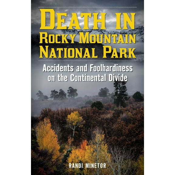 Death in the National Parks Death in Rocky Mountain National Park: Accidents and Foolhardiness on the Continental Divide, (Paperback)