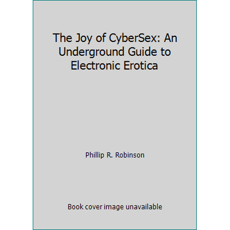 The Joy of CyberSex: An Underground Guide to Electronic Erotica [Paperback - Used]