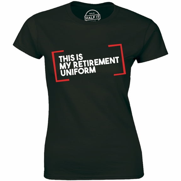 This Is My Retirement Uniform Funny Retired Retirements Women's T-Shirt