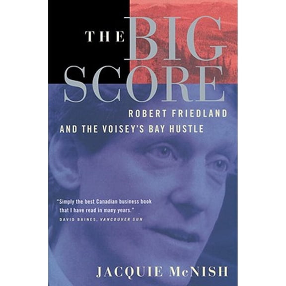 Pre-Owned The Big Score: Robert Friedland, Inco, and the Voisey's Bay Hustle (Paperback) 0385259069 9780385259064