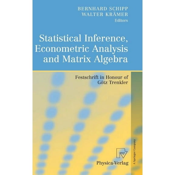 Statistical Inference, Econometric Analysis and Matrix Algebra: Festschrift in Honour of Götz Trenkler, (Hardcover)