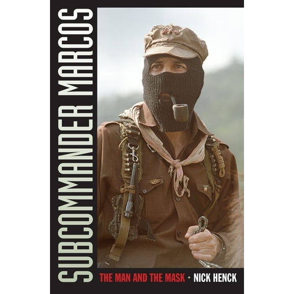 Subcommander Marcos: The Man and the Mask, (Paperback)