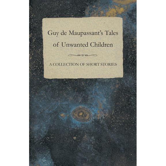 Guy de Maupassant's Tales of Unwanted Children - A Collection of Short Stories, (Paperback)