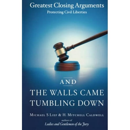 And the Walls Came Tumbling Down : Greatest Closing Arguments Protecting Civil Liberties, Used [Paperback]