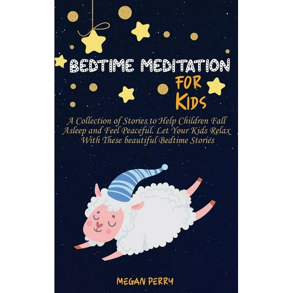 Bedtime Meditation for Kids : A Collection of Stories to Help Children Fall Asleep and Feel Peaceful. Let Your Kids Relax With These beautiful Bedtime Stories (Hardcover)