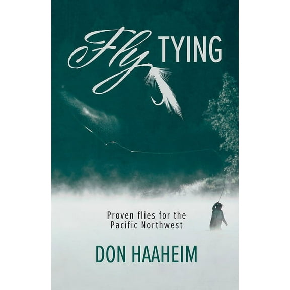 Fly Tying: Proven Flies for the Pacific Northwest, (Paperback)