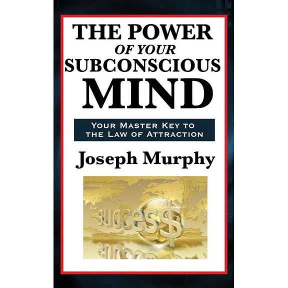The Power of Your Subconscious Mind: A Classic Guide to the Creative Power of Thought, (Hardcover)