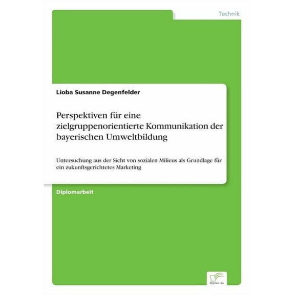 Perspektiven fÃ¼r eine zielgruppenorientierte Kommunikation der bayerischen Umweltbildung: Untersuchung aus der Sicht von, (Paperback)