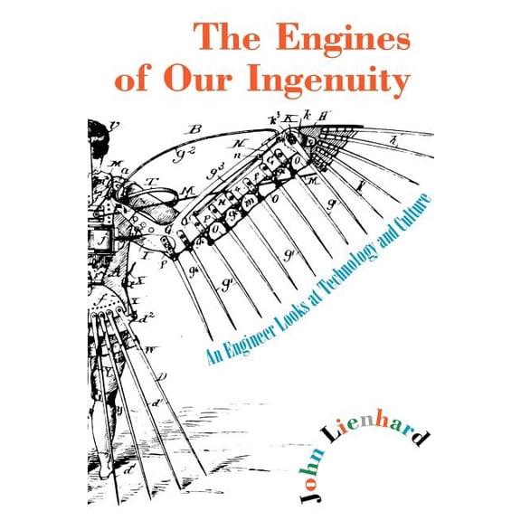 The Engines of Our Ingenuity: An Engineer Looks at Technology and Culture, (Paperback)