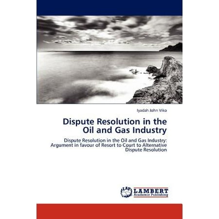 Dispute Resolution in the Oil and Gas Industry (Best Careers In Oil And Gas Industry)
