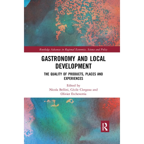 Routledge Advances in Regional Economics Gastronomy and Local Development: The Quality of Products, Places and Experiences, (Paperback)