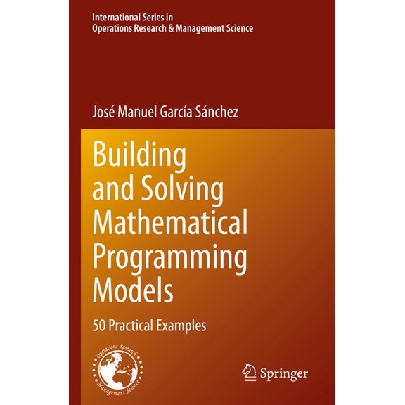 International Operations Research &  Building and Solving Mathematical Programming Models: 50 Practical Examples, Book 329, (Paperback)