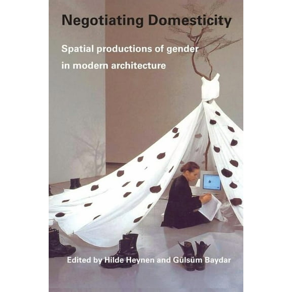 Negotiating Domesticity: Spatial Productions of Gender in Modern Architecture, (Paperback)