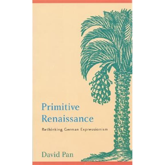 Pre-Owned Primitive Renaissance: Rethinking German Expressionism (Hardcover) 0803237278 9780803237278
