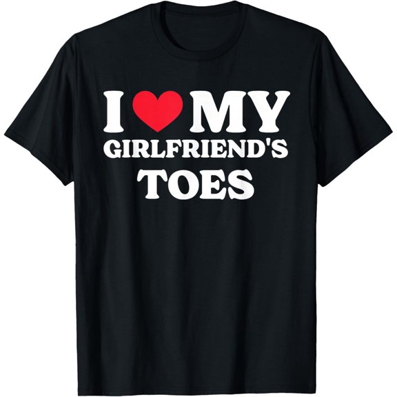 I Love My Girlfriend's Toes T-Shirt T-Shirt unisex T-Shirt
