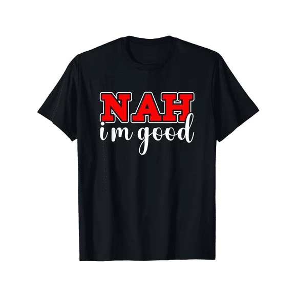 Men's Short Sleeve T-Shirt - Soft Crewneck Tee with Bold 'NAH i'm good' Red Lettering