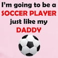 thumbnail image 2 of CafePress - Soccer Player Like My Daddy Body Suit - Baby Light Bodysuit, Size Newborn - 24 Months, 2 of 4