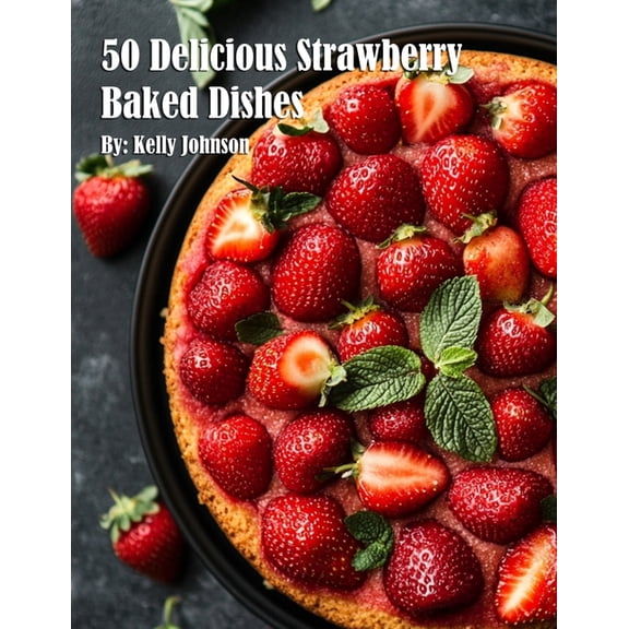 50 Delicious Strawberry Baked Dishes, (Paperback)