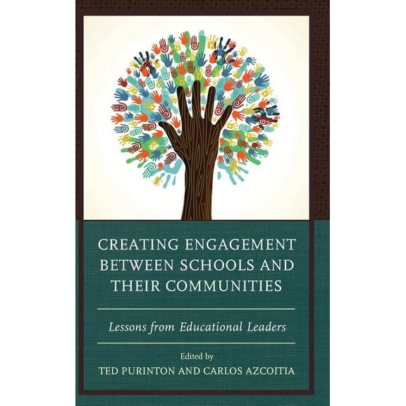 Creating Engagement between Schools and their Communities : Lessons from Educational Leaders (Hardcover)
