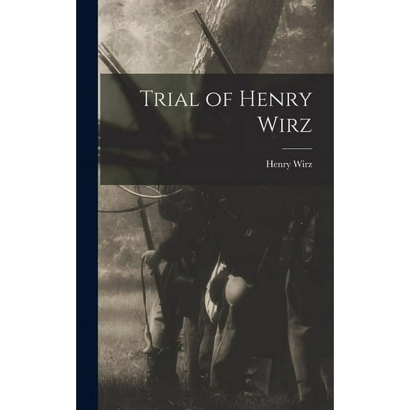 Trial of Henry Wirz (Hardcover)